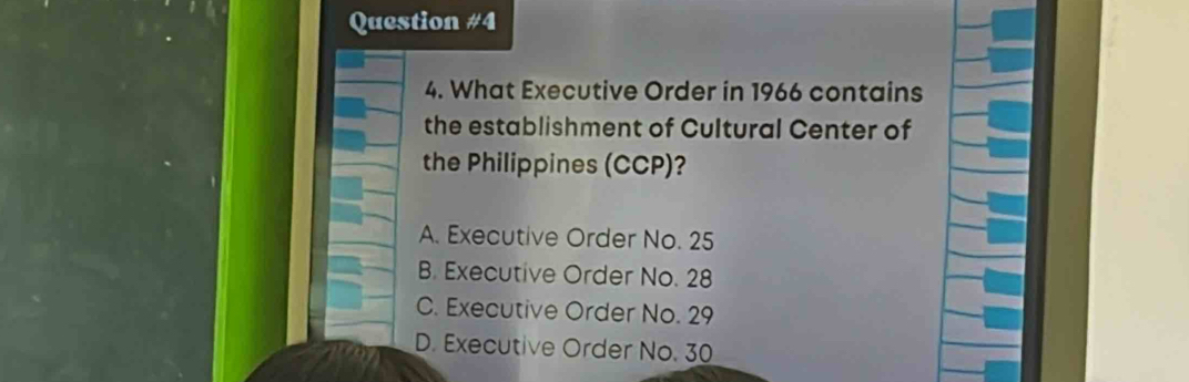 What Executive Order in 1966 contains
the establishment of Cultural Center of
the Philippines (CCP)?
A. Executive Order No. 25
B. Executive Order No. 28
C. Executive Order No. 29
D. Executive Order No. 30