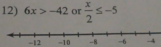 6x>-42 or  x/2 ≤ -5