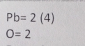 Pb=2(4)
O=2