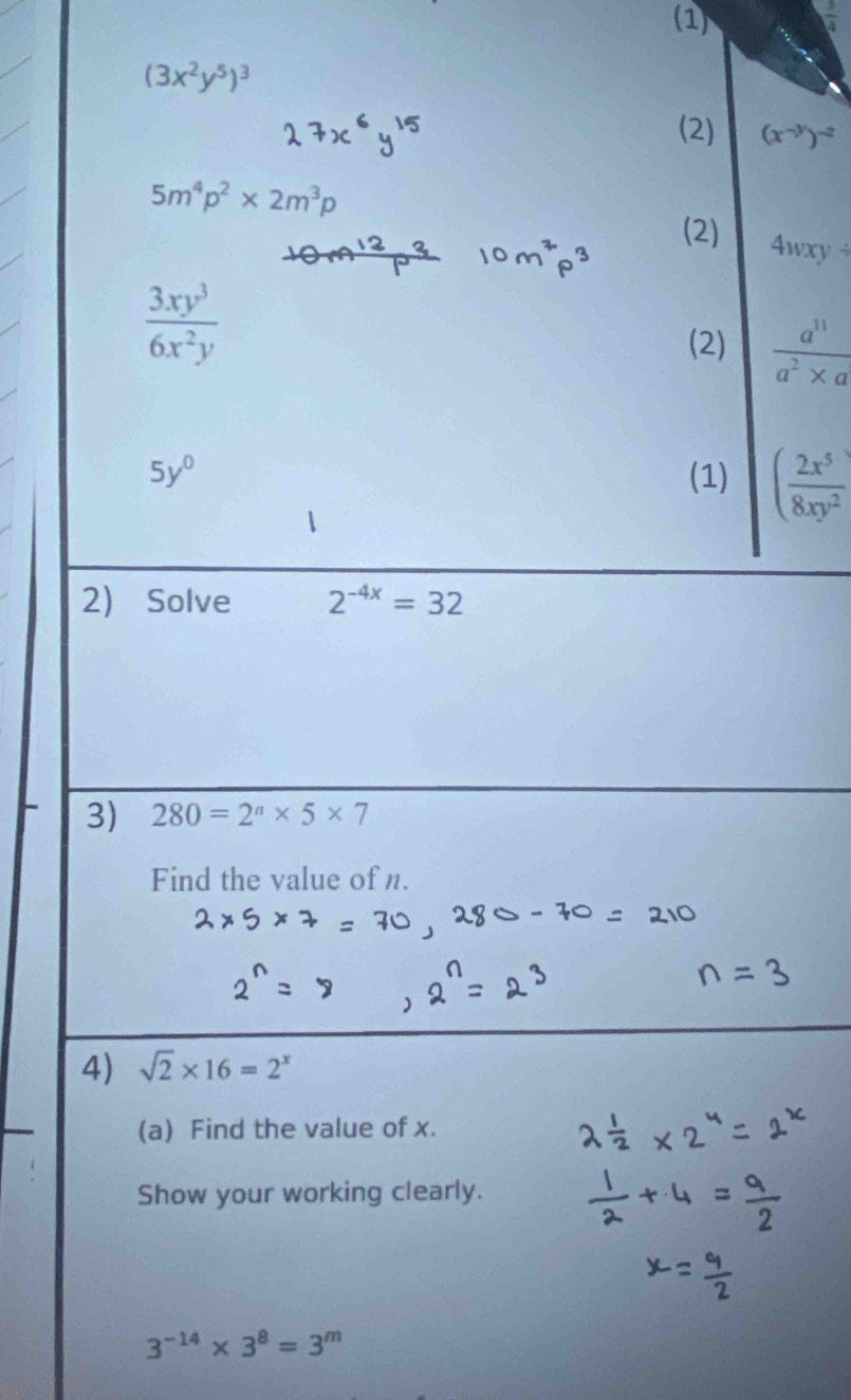 (1)  3/4 
(x^(-y))^-2
4wxy/
 a^(11)/a^2* a 
( 2x^5/8xy^2 )
3^(-14)* 3^8=3^m