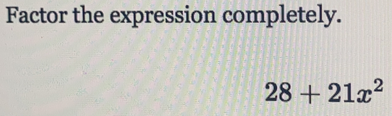 Factor the expression completely.
28+21x^2