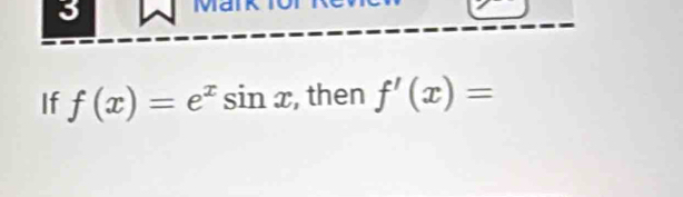 Mai 
If f(x)=e^xsin x , then f'(x)=