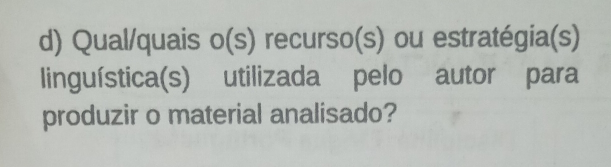 Qual/quais o(s) recurso(s) ou estratégia(s) 
linguística(s) utilizada pelo autor para 
produzir o material analisado?