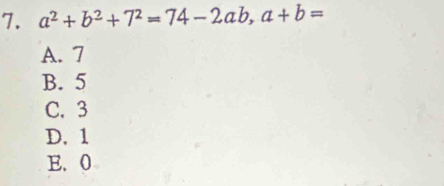 a^2+b^2+7^2=74-2ab, a+b=
A. 7
B. 5
C. 3
D. 1
E. 0