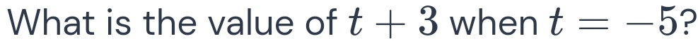 What is the value of t+3 when t=-5 ?