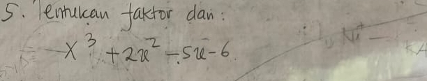 Tenukcan faktor dan:
x^3+2x^2-5x-6