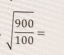 sqrt(frac 900)100=