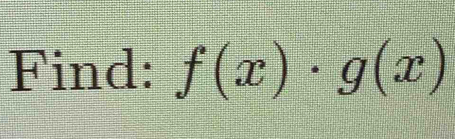 Find: f(x)· g(x)