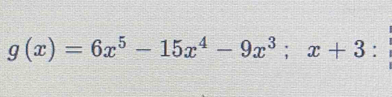 g(-3)=6((-3))^5-15((-3))^4-9((-3))^3 :