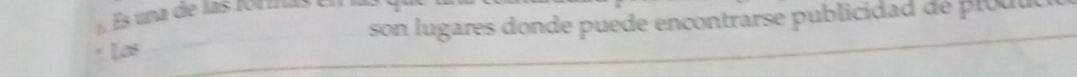 na de las fória son lugares donde puede encontrarse publicidad de produ 
* Los