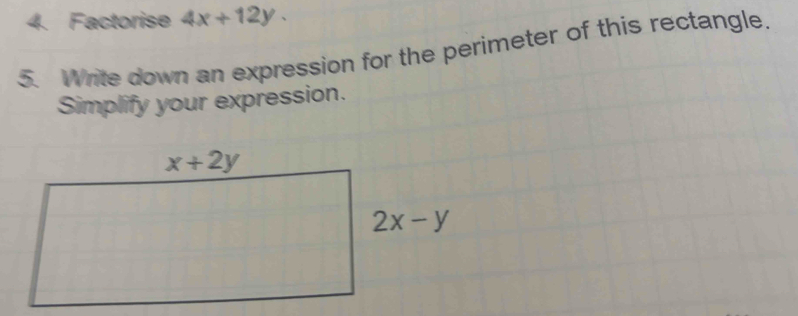 Factorise 4x+12y.
5. Write down an expression for the perimeter of this rectangle.
Simplify your expression.