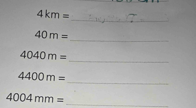 4km=
_ 
_
40m=
_
4040m=
_
4400m=
_
4004mm=