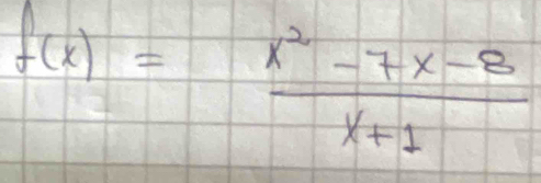 f(x)= (x^2-7x-8)/x+1 