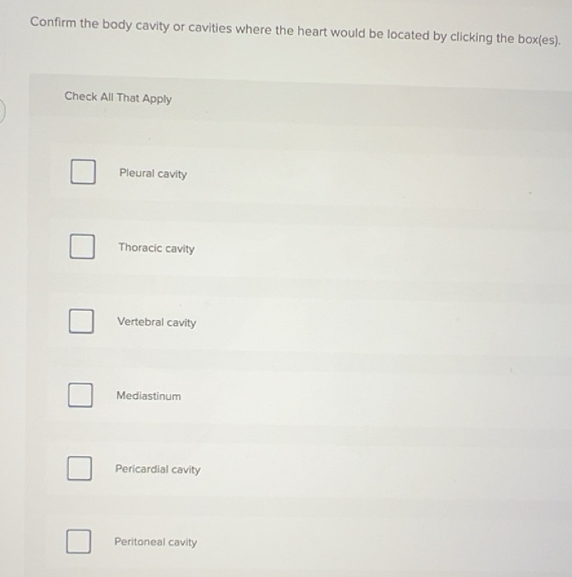 Solved: Confirm the body cavity or cavities where the heart would be ...