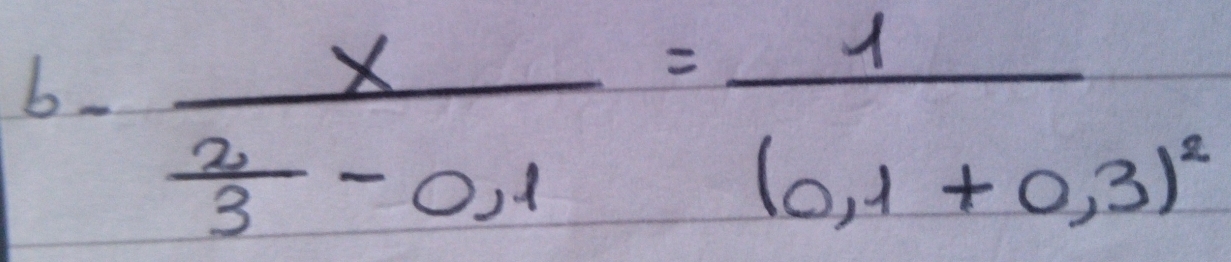 b-frac x 2/3 -0,1=frac 1(0,1+0,3)^2