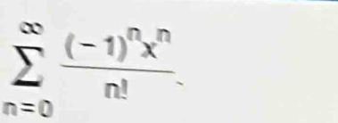 sumlimits _(n=0)^(∈fty)frac (-1)^nx^nn!.