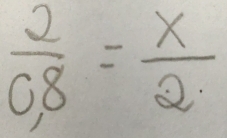  2/0,8 = x/2 