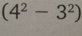 (4^2-3^2)