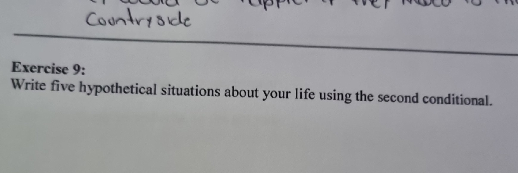 Write five hypothetical situations about your life using the second conditional.