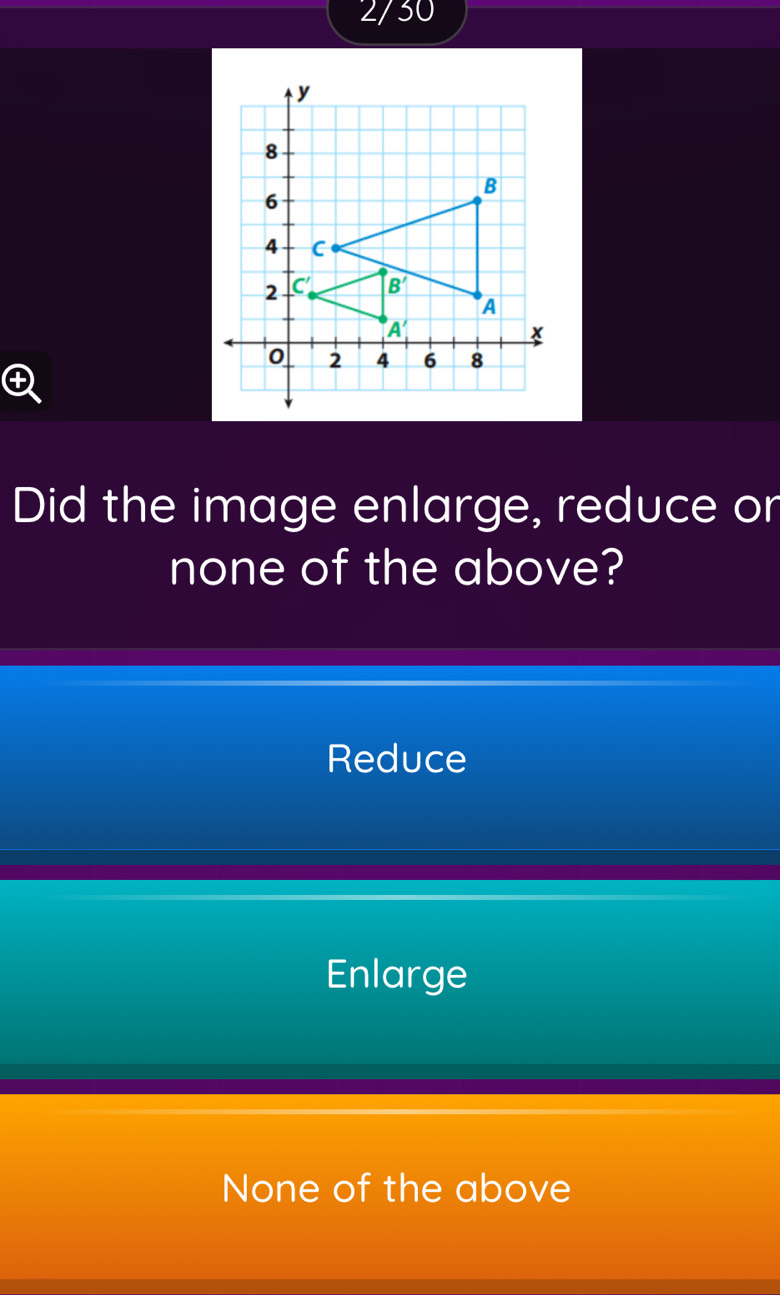 2/30
Did the image enlarge, reduce or
none of the above?
Reduce
Enlarge
None of the above