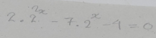 2· 2^x-7· 2^x-4=0