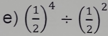 ( 1/2 )^4/ ( 1/2 )^2