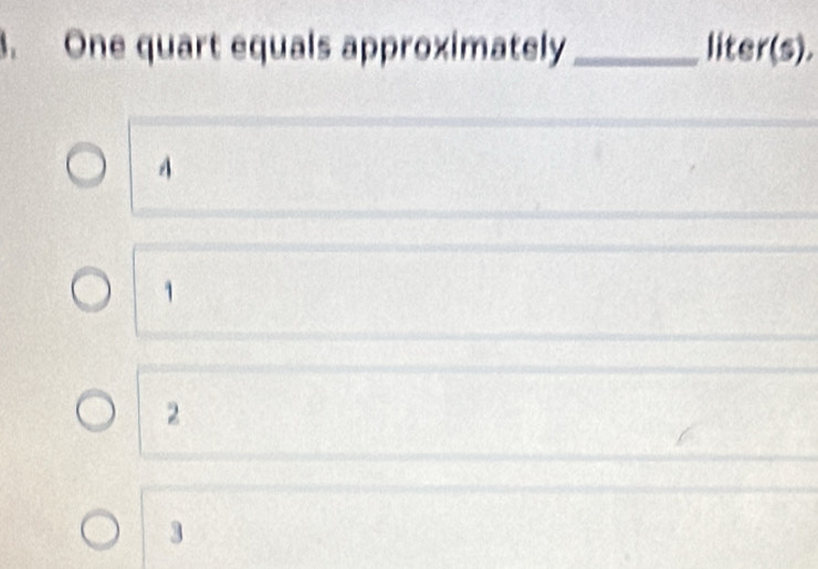 One quart equals approximately_ liter(s),
4
1
2
3