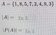 A= 1,8,5,7,2,4,9,3
|A|= Ex: 5
|P(A)|= Ex: 5