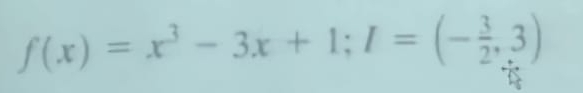 f(x)=x^3-3x+1; I=(- 3/2 ,3)