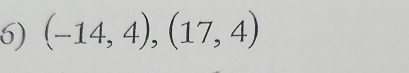 (-14,4),(17,4)