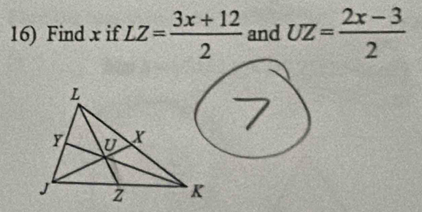 Find x if LZ= (3x+12)/2  and UZ= (2x-3)/2 