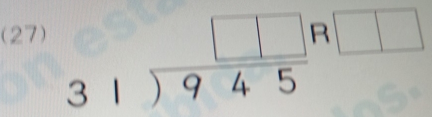 (27)
beginarrayr □  31encloselongdiv 945endarray beginarrayr □  □ endarray