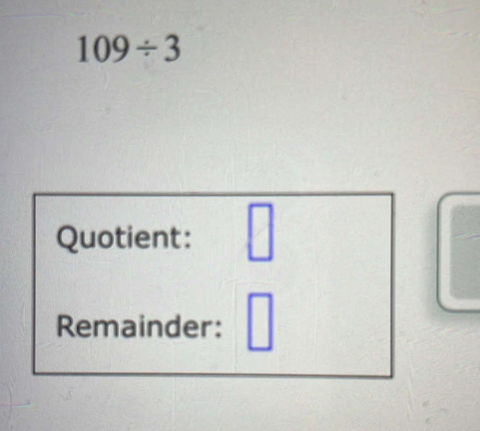 Solved: 109/ 3 Quotient: Remainder: | [Math]