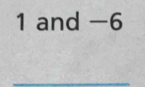 1 and −6