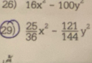 16x^2-100y^2
(29)  25/36 x^2- 121/144 y^2