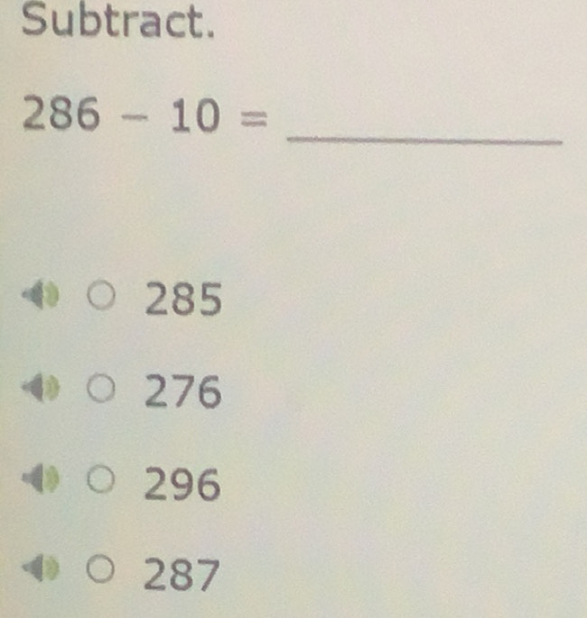 Solved: Subtract. _ 286-10= 285 276 296 287 [Math]