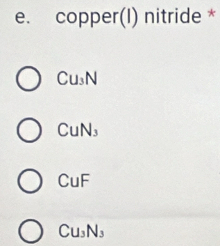 copper(I) nitride *
Cu_3N
CuN_3
CuF
Cu_3N_3