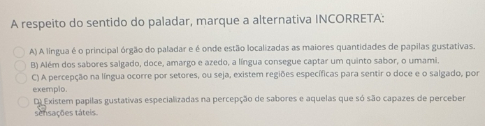 Gelöst:A respeito do sentido do paladar, marque a alternativa INCORRETA ...