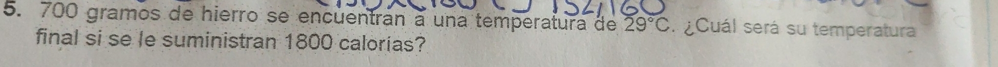 700 gramos de hierro se encuentrán a una temperatura de 29°C Cuál será su temperatura 
final si se le suministran 1800 calorias?