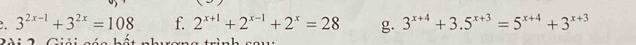 3^(2x-1)+3^(2x)=108 f. 2^(x+1)+2^(x-1)+2^x=28 g. 3^(x+4)+3.5^(x+3)=5^(x+4)+3^(x+3)
Cài 2 Ciải các há