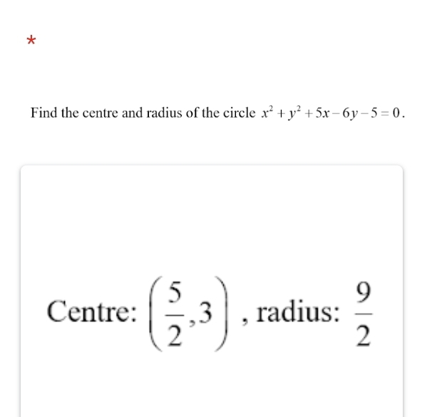 Find the centre and radius of the circle x^2+y^2+5x-6y-5=0. 
Centre: ( 5/2 ,3) , radius:  9/2 