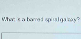 What is a barred spiral galaxy?