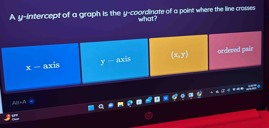 A y-intercept of a graph is the y-coordinate of a point where the line crosses
what?
x - axis
y-axis
(x,y) ordered pair
Alt+A
53°F
Clear