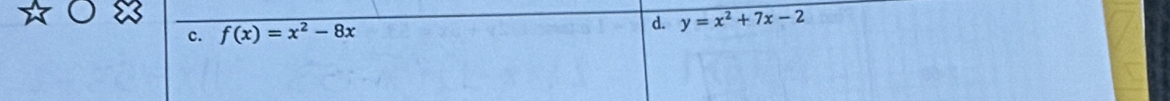 f(x)=x^2-8x d. y=x^2+7x-2