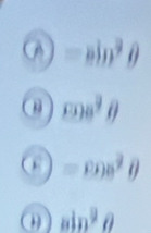 =sin^3θ
cos^2θ
=cos^2θ
sin^2θ