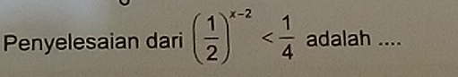 Penyelesaian dari ( 1/2 )^x-2 adalah ....