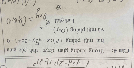 Trong không gian Oxyz, tính góc giữa
hai mặt phẳng (P): x-sqrt(3)y+2z+1=0
và mặt phǎng (Oxy) 1
Lời giải