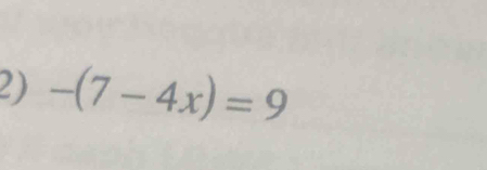 -(7-4x)=9