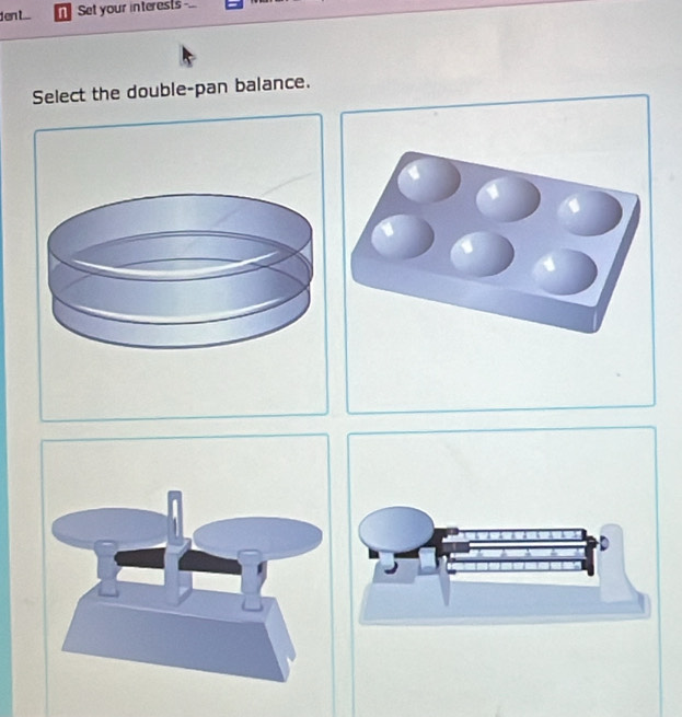 enL Set your interests 
Select the double-pan balance.