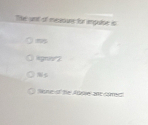 The unt of nesoure for implse is
m5
ligrs2
s
Noe of the Pime ae cirect